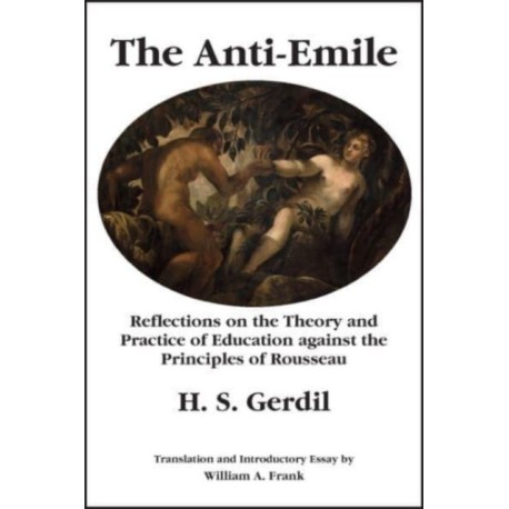 The Anti–Emile – Reflections on the Theory and Practice of Education against the Principles of Rousseau