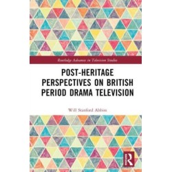Post-heritage Perspectives on British Period Drama Television