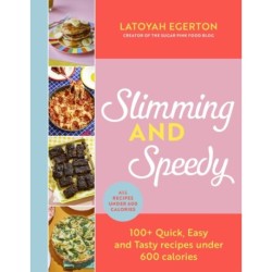 Slimming and Speedy: 100+ Quick, Easy and Tasty recipes under 600 calories