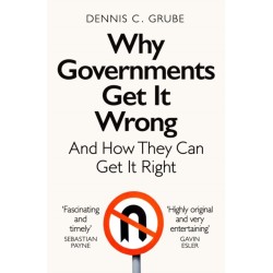 Why Governments Get It Wrong: And How They Can Get It Right