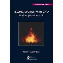 Telling Stories with Data: With Applications in R