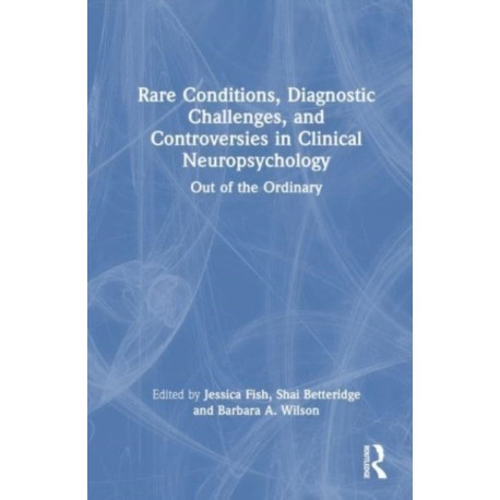 Rare Conditions, Diagnostic Challenges, and Controversies in Clinical Neuropsychology: Out of the Ordinary