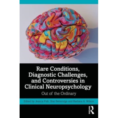 Rare Conditions, Diagnostic Challenges, and Controversies in Clinical Neuropsychology: Out of the Ordinary