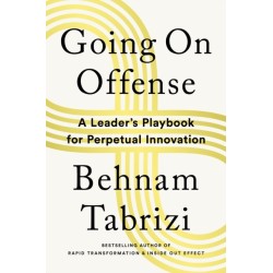 Going on Offense: A Leader’s Playbook for Perpetual Innovation