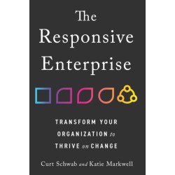 The Responsive Enterprise: Transform Your Organization to Thrive on Change