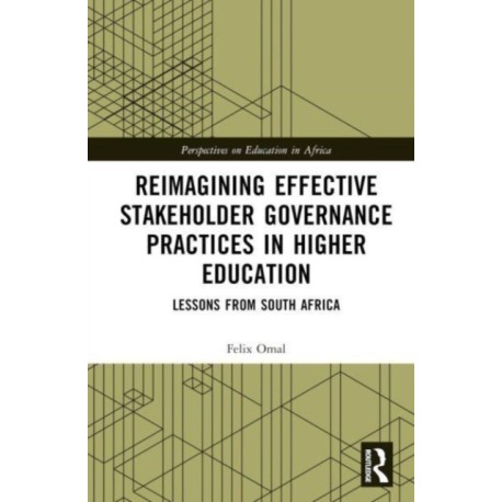 Reimagining Effective Stakeholder Governance Practices in Higher Education: Lessons from South Africa