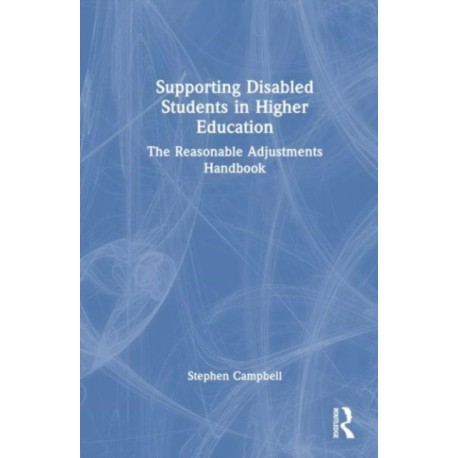 Supporting Disabled Students in Higher Education: The Reasonable Adjustments Handbook
