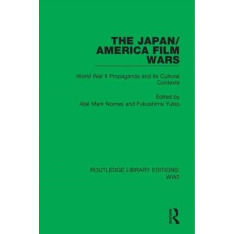 The Japan/America Film Wars: World War II Propaganda and its Cultural Contexts