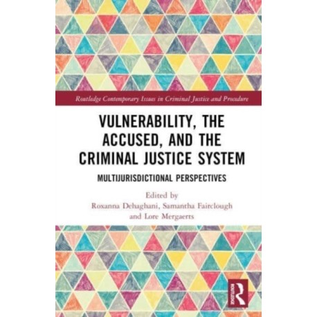 Vulnerability, the Accused, and the Criminal Justice System: Multi-jurisdictional Perspectives