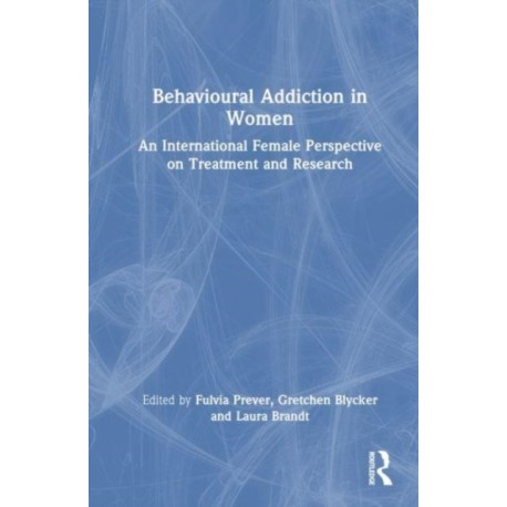 Behavioural Addiction in Women: An International Female Perspective on Treatment and Research