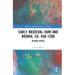 Early Medieval Hum and Bosnia, ca. 450-1200: Beyond Myths