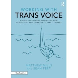 Working with Trans Voice: A Guide to Support and Inspire New, Developing and Established Practitioners