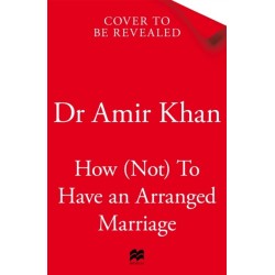 How (Not) to Have an Arranged Marriage: A funny, heart-warming unputdownable novel about love and family