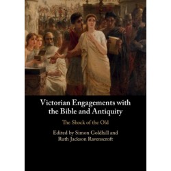 Victorian Engagements with the Bible and Antiquity: The Shock of the Old