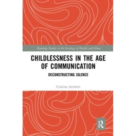 Childlessness in the Age of Communication: Deconstructing Silence