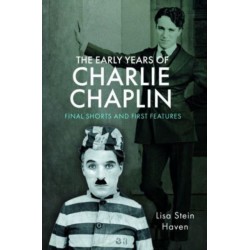 The Early Years of Charlie Chaplin: Final Shorts and First Features