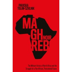 Maghreb Noir: The Militant-Artists of North Africa and the Struggle for a Pan-African, Postcolonial Future