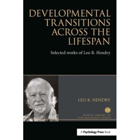 Developmental Transitions across the Lifespan: Selected works of Leo B. Hendry