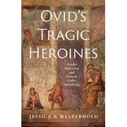 Ovid's Tragic Heroines: Gender Abjection and Generic Code-Switching