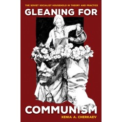Gleaning for Communism: The Soviet Socialist Household in Theory and Practice