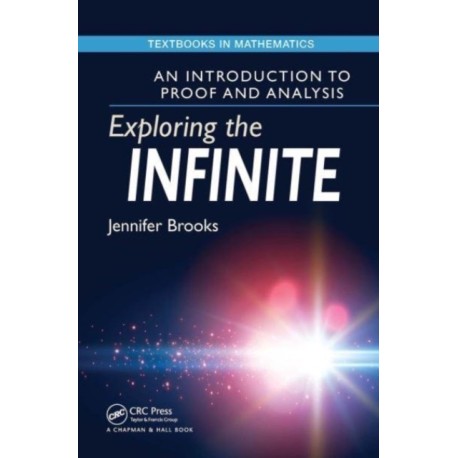 Exploring the Infinite: An Introduction to Proof and Analysis