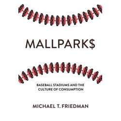 Mallparks: Baseball Stadiums and the Culture of Consumption