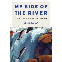 My Side of the River: An Alaska Native Story