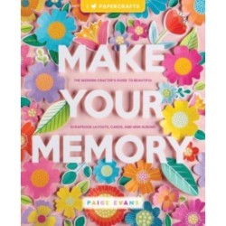 Make Your Memory: The Modern Crafter’s Guide to Beautiful Scrapbook Layouts, Cards, and Mini Albums