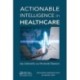 Actionable Intelligence in Healthcare
