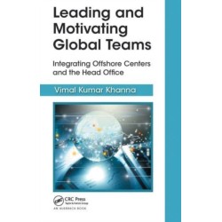 Leading and Motivating Global Teams: Integrating Offshore Centers and the Head Office