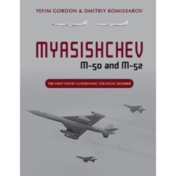 Myasishchev M-50 and M-52: The First Soviet Supersonic Strategic Bomber