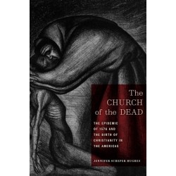 The Church of the Dead: The Epidemic of 1576 and the Birth of Christianity in the Americas