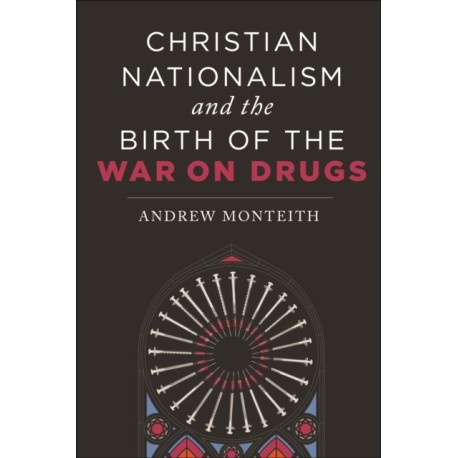 Christian Nationalism and the Birth of the War on Drugs