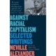 Against Racial Capitalism: Selected Writings