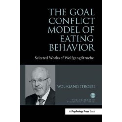 The Goal Conflict Model of Eating Behavior: Selected Works of Wolfgang Stroebe