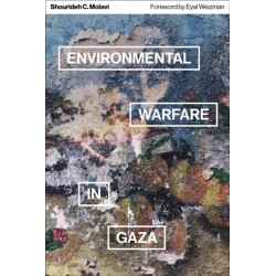 Environmental Warfare in Gaza: Colonial Violence and New Landscapes of Resistance