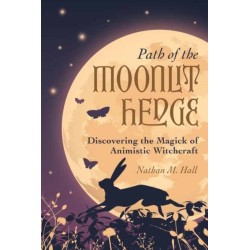 Path of the Moonlit Hedge: Discovering the Magick of Animistic Witchcraft