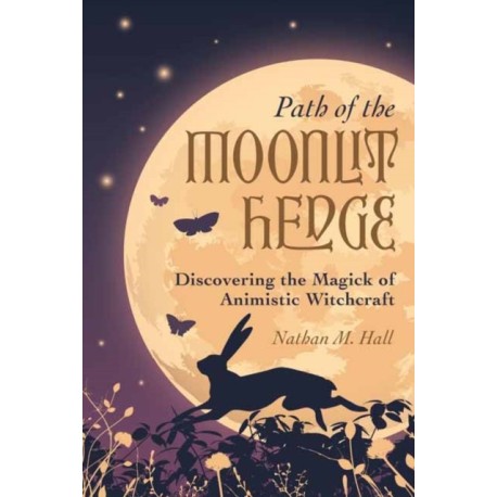 Path of the Moonlit Hedge: Discovering the Magick of Animistic Witchcraft