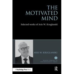 The Motivated Mind: The Selected Works of Arie Kruglanski
