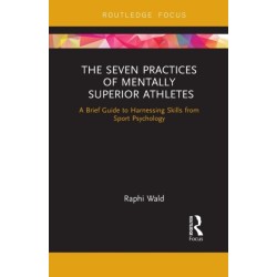 The Seven Practices of Mentally Superior Athletes: Harnessing Skills from Sport Psychology