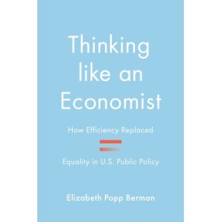 Thinking like an Economist: How Efficiency Replaced Equality in U.S. Public Policy