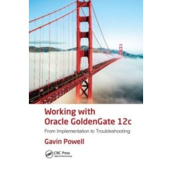 Working with Oracle GoldenGate 12c: From Implementation to Troubleshooting