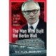 The Man Who Built the Berlin Wall: The Rise and Fall of Erich Honecker