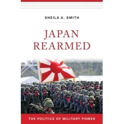 Japan Rearmed: The Politics of Military Power