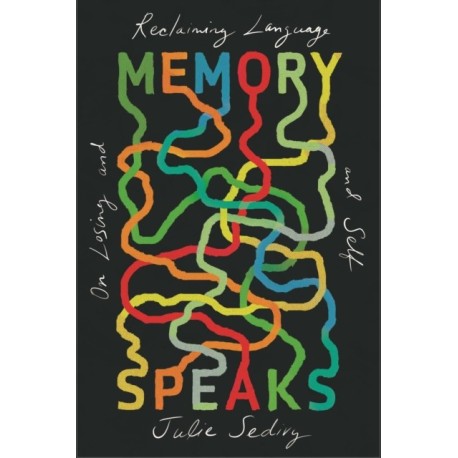 Memory Speaks: On Losing and Reclaiming Language and Self