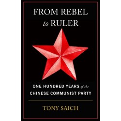 From Rebel to Ruler: One Hundred Years of the Chinese Communist Party