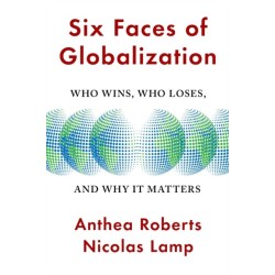 Six Faces of Globalization: Who Wins, Who Loses, and Why It Matters