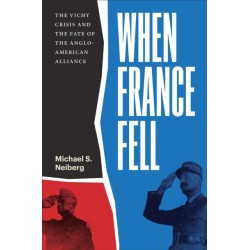 When France Fell: The Vichy Crisis and the Fate of the Anglo-American Alliance