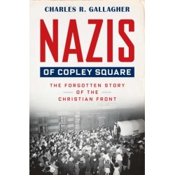 Nazis of Copley Square: The Forgotten Story of the Christian Front