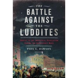 The Battle Against the Luddites: Unrest in the Industrial Revolution During the Napoleonic Wars